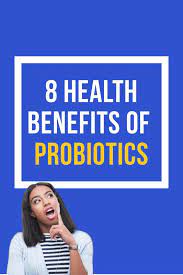 8 Health Benefits of Probiotics